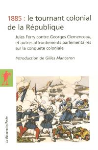 1885 : le tournant colonial de la République : Jules Ferry contre Georges Clemenceau, et autres affrontements parlementaires sur la conquête coloniale