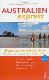 Australien express : pour voyager en Australie : guide de conversation, les premiers mots utiles, renseignement pratiques, culture et civilisation, notions de grammaire