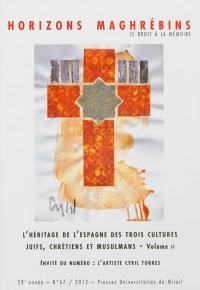 Horizons maghrébins, n° 67. L'héritage de l'Espagne des trois cultures : juifs, chrétiens et musulmans (vol. 2)