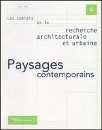 Cahiers de la recherche architecturale et urbaine (Les), n° 4. Paysages contemporains