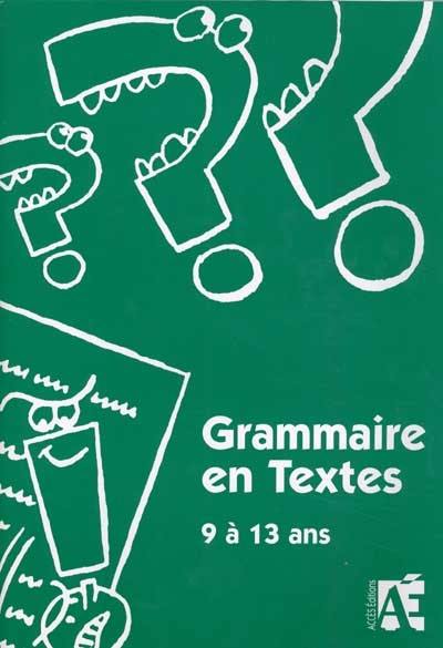 Grammaire en textes : 69 activités de langue pour apprivoiser la grammaire chez les enfants de 9 à 13 ans