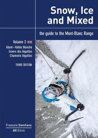 Snow, ice and mixed : the guide to the Mont-Blanc range. Vol. 2. Géant, Vallée Blanche, envers des aiguilles, Chamonix aiguilles