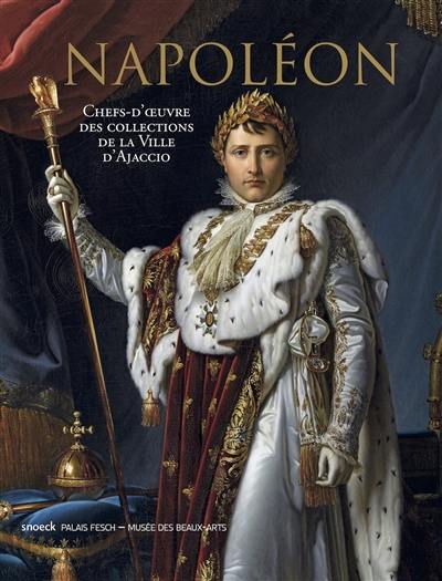 Napoléon : chefs-d'oeuvre des collections de la ville d'Ajaccio