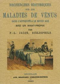 Recherches historiques sur les maladies de Vénus dans l'Antiquité & le Moyen Age : avec un avant-propos
