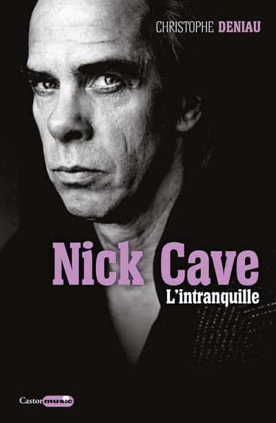 Nick Cave : l'intranquille