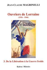 Ouvriers de Lorraine : 1936-1946. Vol. 3. De la Libération à la guerre froide : septembre 1944-décembre 1946