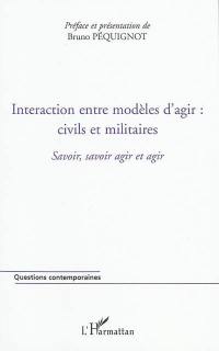 Cahiers Savoir, savoir agir et agir. Vol. 2. Interaction entre modèles d'agir : civils et militaires