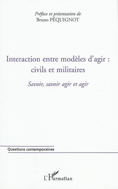 Cahiers Savoir, savoir agir et agir. Vol. 2. Interaction entre modèles d'agir : civils et militaires