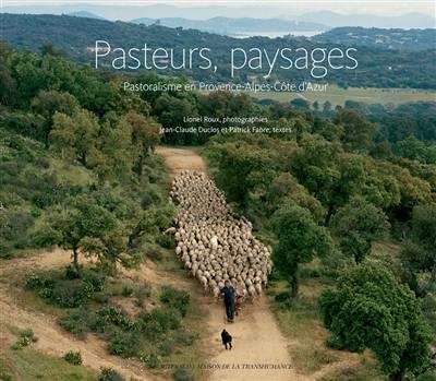 Pasteurs, paysages : pastoralisme en Provence-Alpes-Côte d'Azur