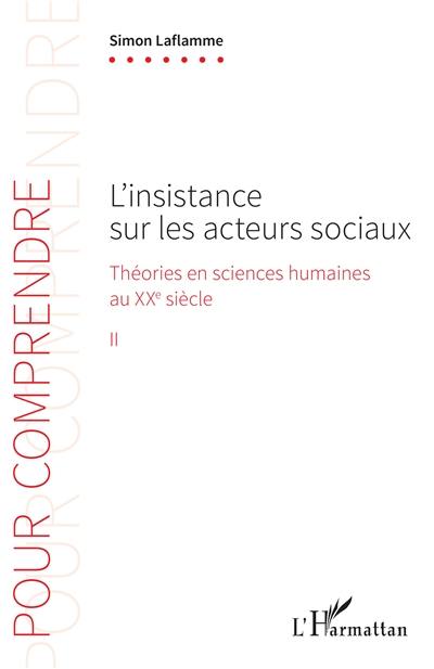 Théories en sciences humaines au XXe siècle. Vol. 2. L'insistance sur les acteurs sociaux