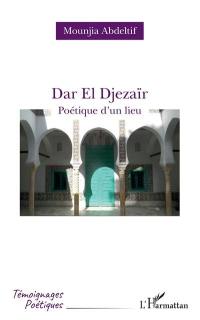 Dar El Djezaïr : poétique d'un lieu