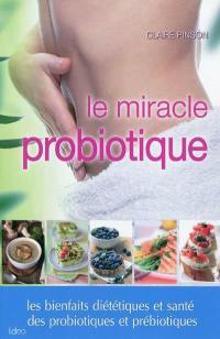 Le miracle probiotique : les bienfaits diététiques et santé des probiotiques et prébiotiques