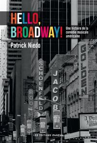 Hello, Broadway ! : une histoire de la comédie musicale américaine