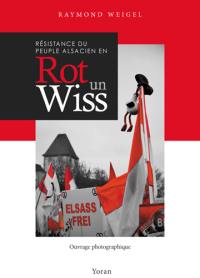 Résistance du peuple alsacien en rot un wiss : ouvrage photographique