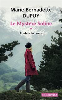 Le mystère Soline. Vol. 1. Au-delà du temps
