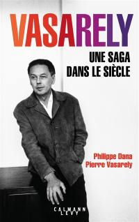 Vasarely : une saga dans le siècle