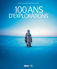 100 ans d'explorations : Société des explorateurs français