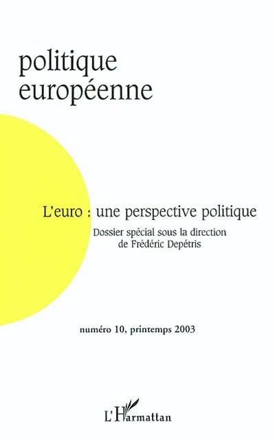 Politique européenne, n° 10. L'euro : une perspective politique