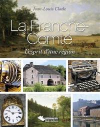 La Franche-Comté : l'esprit d'une région