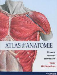 Atlas d'anatomie : organes, systèmes et structures
