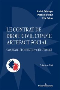 Le contrat de droit civil comme artefact social : constats, protections et utopies