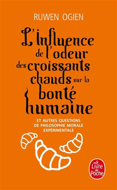 L'influence de l'odeur des croissants chauds sur la bonté humaine : et autres questions de philosophie morale expérimentale