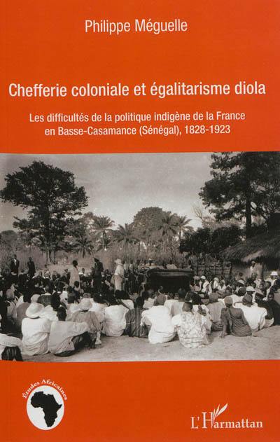 Chefferie coloniale et égalitarisme diola : les difficultés de la politique indigène de la France en Basse-Casamance, Sénégal, 1828-1923