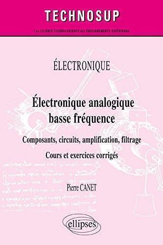 Electronique, électronique analogique basse fréquence : composants, circuits, amplification, filtrage : cours et exercices corrigés