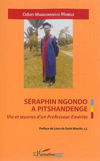 Séraphin Ngondo a Pitshandenge : vie et oeuvres d'un professeur émérite