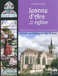 Jeanne d'Arc en son église : Sainte-Jeanne d'Arc de Lunéville