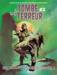 La tombe de la terreur : anthologie de bandes dessinées horrifiques. Vol. 2. Six histoires d'outre-monde !