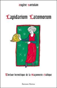 Lapidarium latomorum : thrésor hermétique de la maçonnerie gallique
