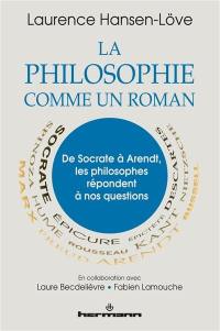 La philosophie comme un roman : de Socrate à Arendt, les philosophes répondent à nos questions