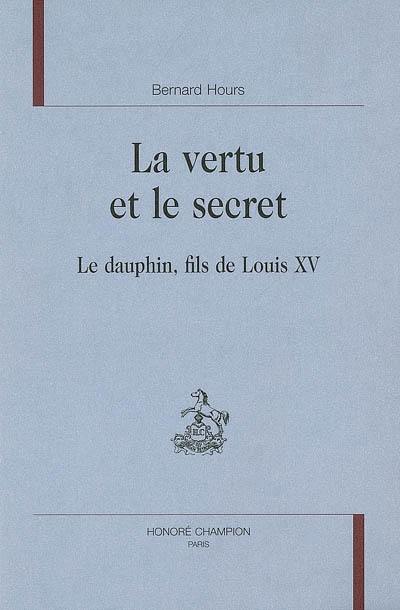 La vertu et le secret : le dauphin, fils de Louis XV