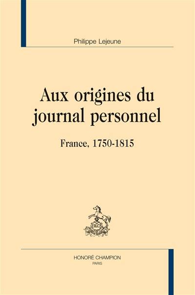 Aux origines du journal personnel : France, 1750-1815