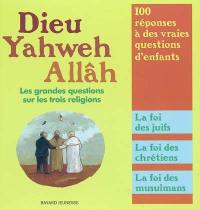 Dieu, Yahweh, Allâh : les grandes questions sur les trois religions