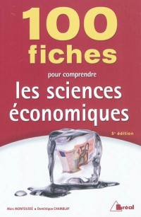 100 fiches pour comprendre les sciences économiques : écoles de commerce, 2e et 3e cycles universitaires