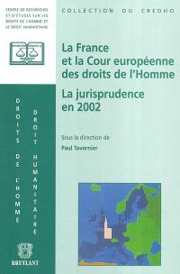La France et la Cour européenne des droits de l'homme : la jurisprudence en 2002 : présentation, commentaires et débats