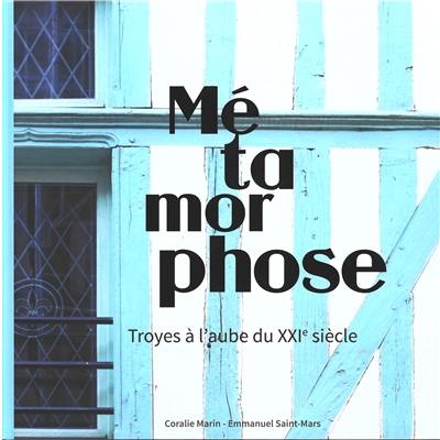Métamorphose : Troyes à l'aube du XXIe siècle