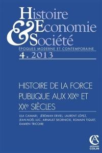 Histoire, économie & société, n° 4 (2013). Histoire de la force publique aux XIXe et XXe siècles