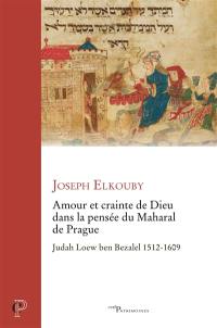 Amour et crainte de Dieu dans la pensée du Maharal de Prague : Judah Loew ben Bezalel 1512-1609
