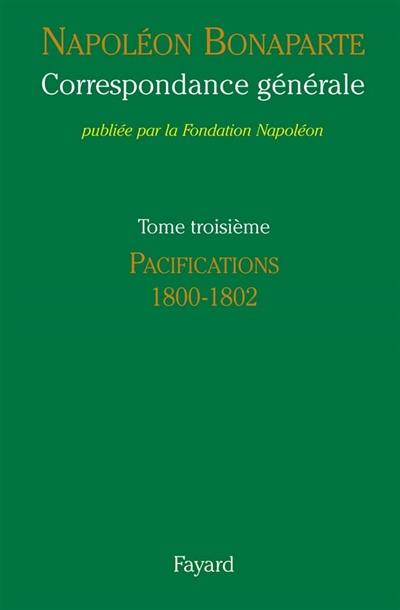 Correspondance générale. Vol. 3. Les pacifications : 1800-1802