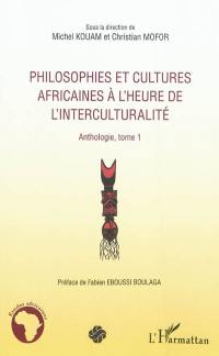 Philosophies et cultures africaines à l'heure de l'interculturalité : anthologie. Vol. 1
