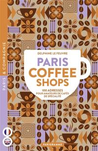 Paris coffee shops : 100 adresses pour amateurs de cafés de spécialité