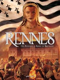Rennes. Vol. 1. Des Redones à Anne de Bretagne : du Ier siècle av. J.-C. à 1789