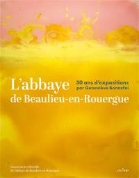 L'abbaye de Beaulieu-en-Rouergue : 50 ans d'expositions par Geneviève Bonnefoi