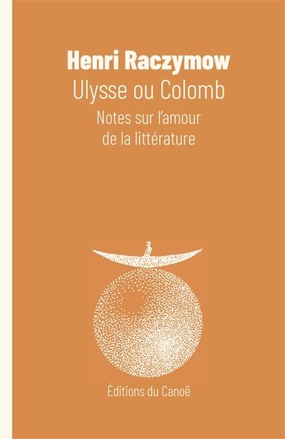Ulysse ou Colomb : notes sur l'amour de la littérature