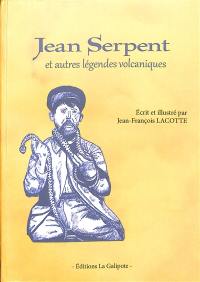 Jean Serpent : et autres légendes volcaniques