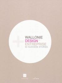 Wallonie + design + entreprise : 50 success stories. Vol. 1