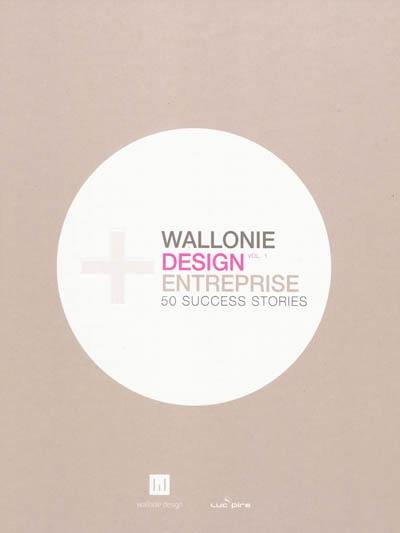 Wallonie + design + entreprise : 50 success stories. Vol. 1